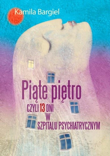 Piąte piętro, czyli 13 dni w szpitalu psychiatrycznym