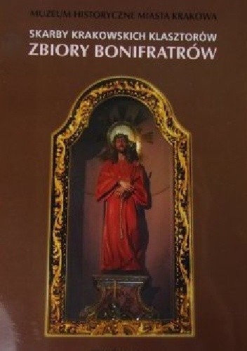 Skarby krakowskich klasztorów. Zbiory Bonifratrów