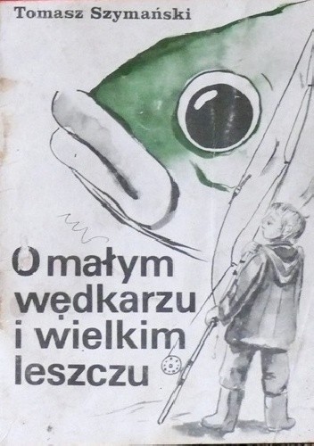 O małym wędkarzu i wielkim leszczu