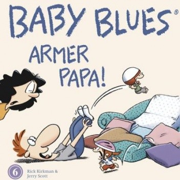 Baby Blues 6: Armer Papa!