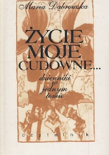 Życie moje cudowne .Dzienniki w jednym tomie