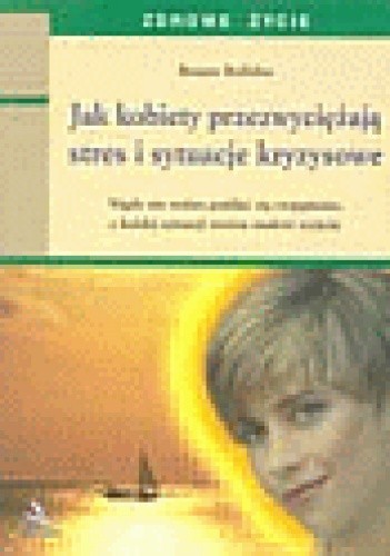 Jak kobiety przezwyciężają stres i sytuacje stresowe