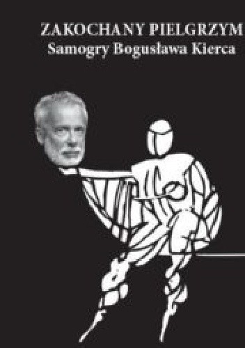 Zakochany pielgrzym. Samogry Bogusława Kierca