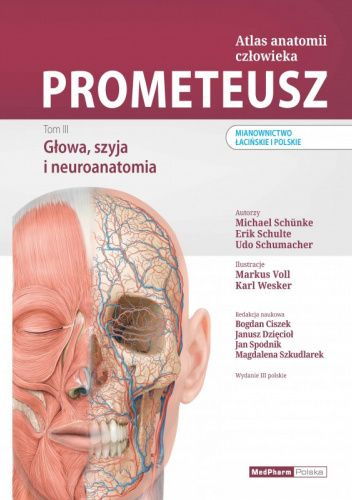 PROMETEUSZ ATLAS ANATOMII CZŁOWIEKA. TOM III. GŁOWA, SZYJA I NEUROANATOMIA. MIANOWNICTWO ŁACIŃSKIE I POLSKIE
