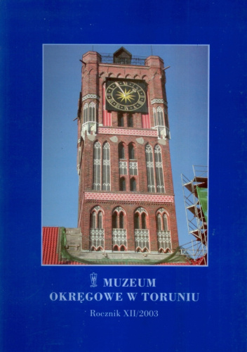 Rocznik Muzeum Okręgowego w Toruniu. Tom XII/2003