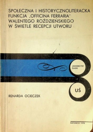 Społeczna i historycznoliteracka funkcja "Officina ferraria" Walentego Roździeńskiego w świetle recepcji utworu