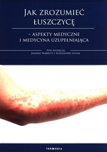 Jak zrozumieć łuszczycę - aspekty medyczne i medycyna uzupełniająca