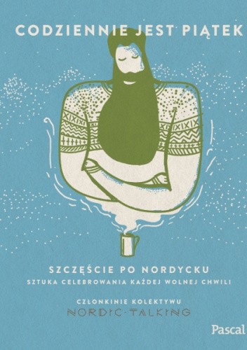 Codziennie jest piątek. Szczęście po nordycku. Sztuka celebrowania każdej wolnej chwili