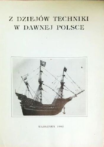 Z dziejów techniki w dawnej Polsce