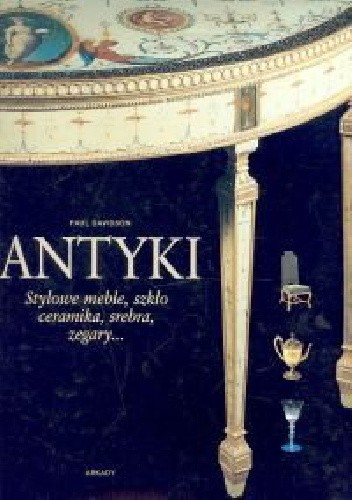 Antyki. Stylowe meble, szkło, ceramika, srebra, zegary...