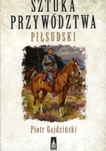 Sztuka przywództwa. Piłsudski