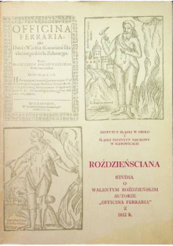 Roździeńsciana. Studia o Walentym Roździeńskim autorze "Officina ferraria" z 1612 r.