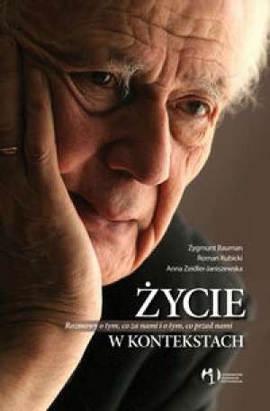 Życie w kontekstach : rozmowy o tym, co za nami i o tym, co przed nami