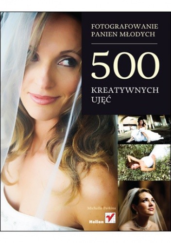 Fotografowanie panien młodych. 500 kreatywnych ujęć