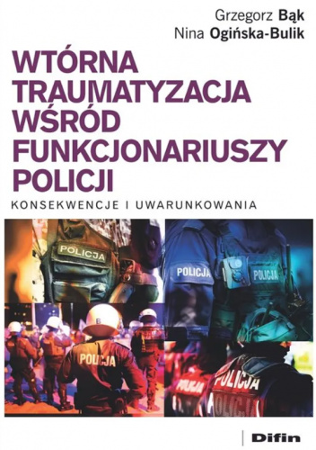 Wtórna traumatyzacja wśród funkcjonariuszy policji. Konsekwencje i uwarunkowania