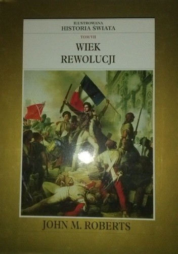 Ilustrowana Historia Świata tom 7: Wiek Rewolucji