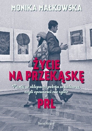 Życie na przekąskę. Pustki w sklepach, pełnia w kulturze czyli opowieści nie tylko z PRL-u