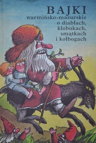 Bajki warmińsko-mazurskie o diabłach, kłobukach, smątkach i kołbogach