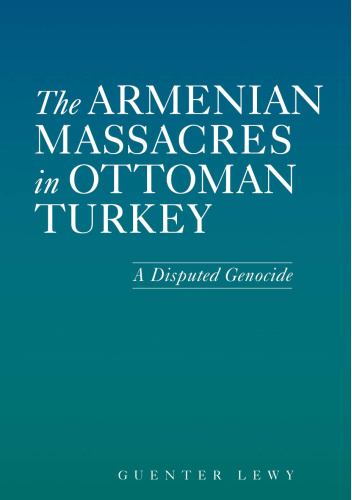 The Armenian Massacres in Ottoman Turkey: A Disputed Genocide