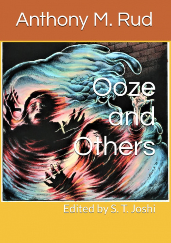 Ooze and Others: Best Weird Stories of Anthony M. Rud
