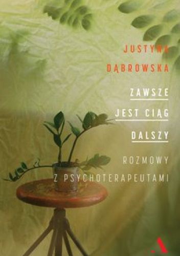 Zawsze jest ciąg dalszy. Rozmowy z psychoterapeutami