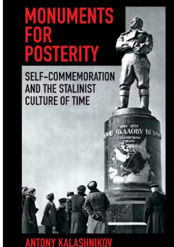 Monuments for Posterity. Self-Commemoration and the Stalinist Culture of Time