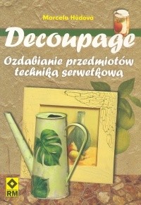 Decoupage. Ozdabianie przedmiotów techniką serwetkową