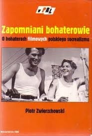 Zapomniani bohaterowie. O bohaterach filmowych polskiego socrealizmu