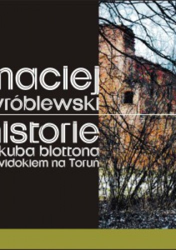 Historie Jakuba Blottona z widokiem na Toruń