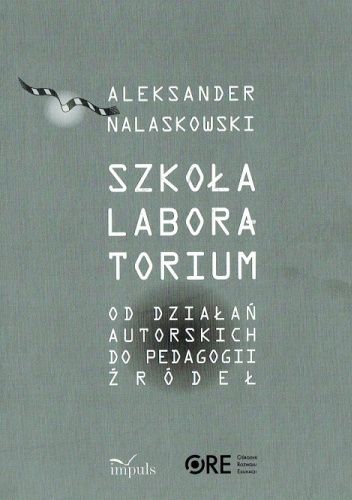 Szkoła Laboratorium: od działań autorskich do pedagogiki źródeł