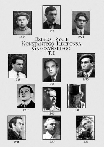 Dzieło i życie Konstantego Ildefonsa Gałczyńskiego t. 1