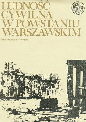 Ludność cywilna w Powstaniu Warszawskim: Tom 2: Archiwalia