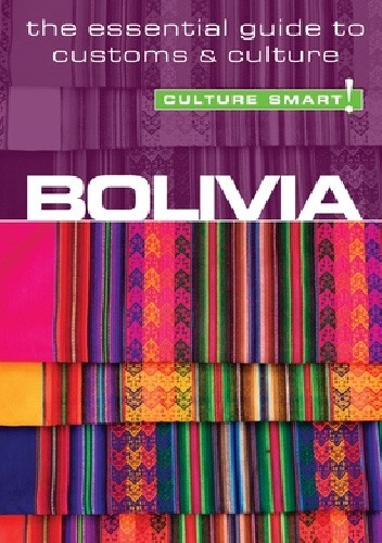 Bolivia - Culture Smart! The Essential Guide to Customs &amp; Culture