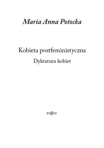 Kobieta postfeministyczna. Dyktatura kobiet