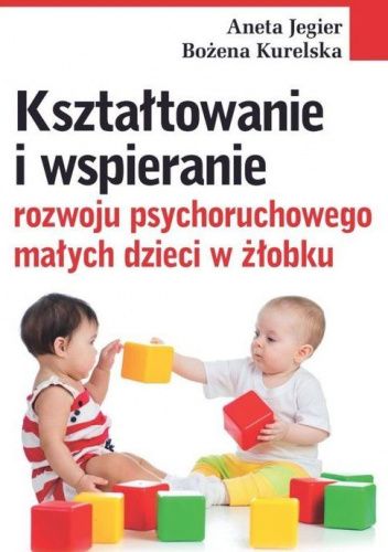 Kształtowanie i wspieranie rozwoju psychoruchowego małych dzieci w żłobku