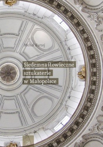 Siedemnastowieczne sztukaterie w Małopolsce