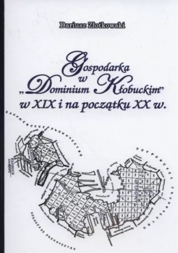Gospodarka w Dominium Kłobuckim w XIX i na początku XX wieku.