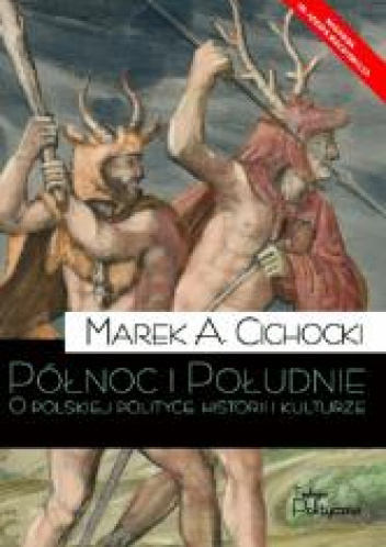 Północ i Południe O polskiej polityce, historii i kulturze