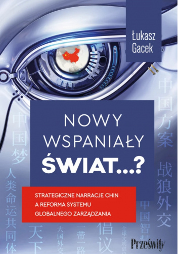 Nowy wspaniały świat…? Strategiczne narracje Chin a reforma systemu globalnego zarządzania