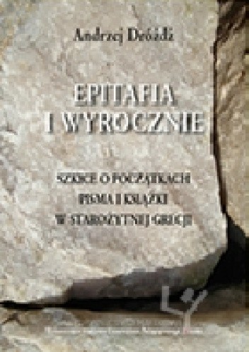 Epitafia i wyrocznie. Szkice o początkach pisma i książki w starożytnej Grecji
