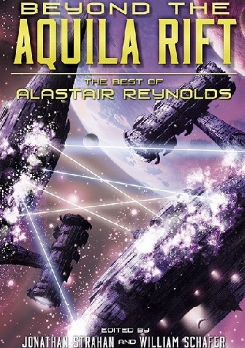 Beyond the Aquila Rift: The Best of Alastair Reynolds