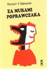 Za murami poprawczaka : refleksje i wspomnienia