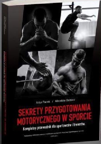 Sekrety przygotowania motorycznego w sporcie. Kompletny przewodnik dla sportowców i trenerów