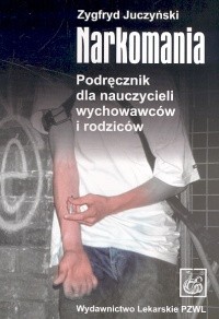 Narkomania. Podręcznik dla nauczycieli wychowawców i rodziców