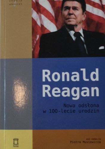 Ronald Reagan. Nowa odsłona w 100-lecie urodzin