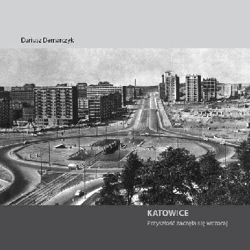 Katowice: Przyszłość zaczęła się wczoraj