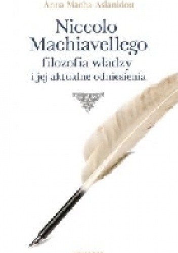 Niccolo Machiavellego filozofia władzy i jej aktualne odniesienia