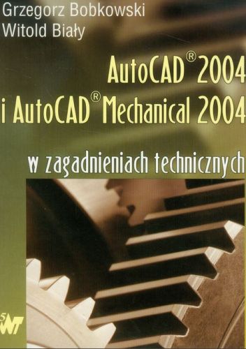 AutoCAD 2004 i AutoCAD Mechanical 2004 w zagadnieniach technicznych