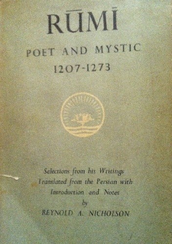Rumi Poet and Mystic (1207-1275) Selection of his Writings