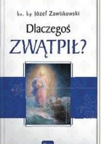Dlaczegoś zwątpił?